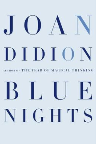 Blue Nights by Joan Didion approaches subjects of grief and aging.